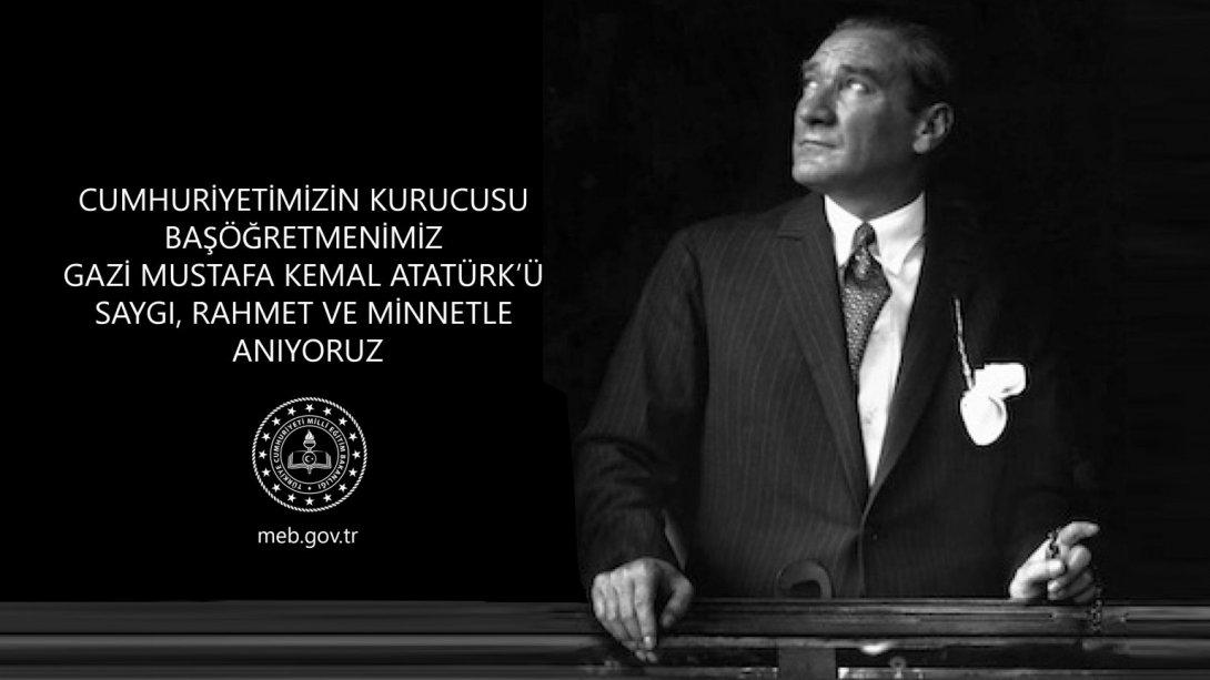 Gazi Mustafa Kemal Atatürk'ün Ebediyete İrtihalinin 81. Yıl Dönümünde Saygı, Rahmet ve minnetle anıyoruz.