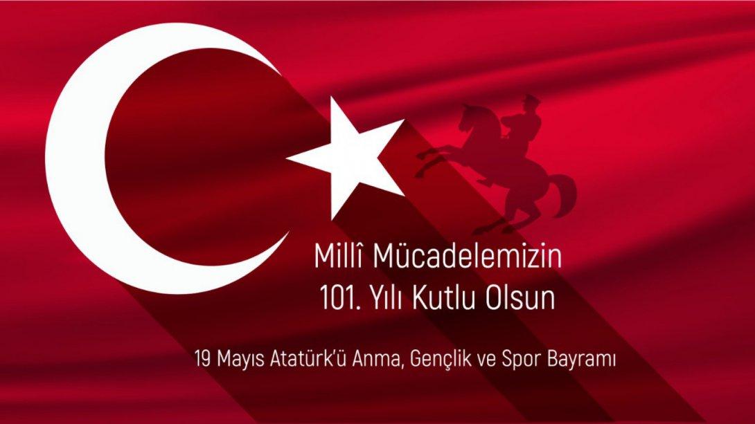 Milli Mücadelemizin 101. Yılında 19 Mayıs Atatürk'ü Anma, Gençlik ve Spor Bayramı Kutlu Olsun